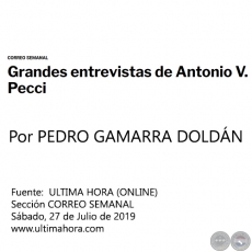 GRANDES ENTREVISTAS DE ANTONIO V. PECCI - Por PEDRO GAMARRA DOLDÁN - Sábado, 27 de Julio de 2019 - CORREO SEMANAL